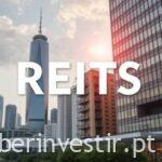 REITs o que são e como funcionam. Explicação completa.